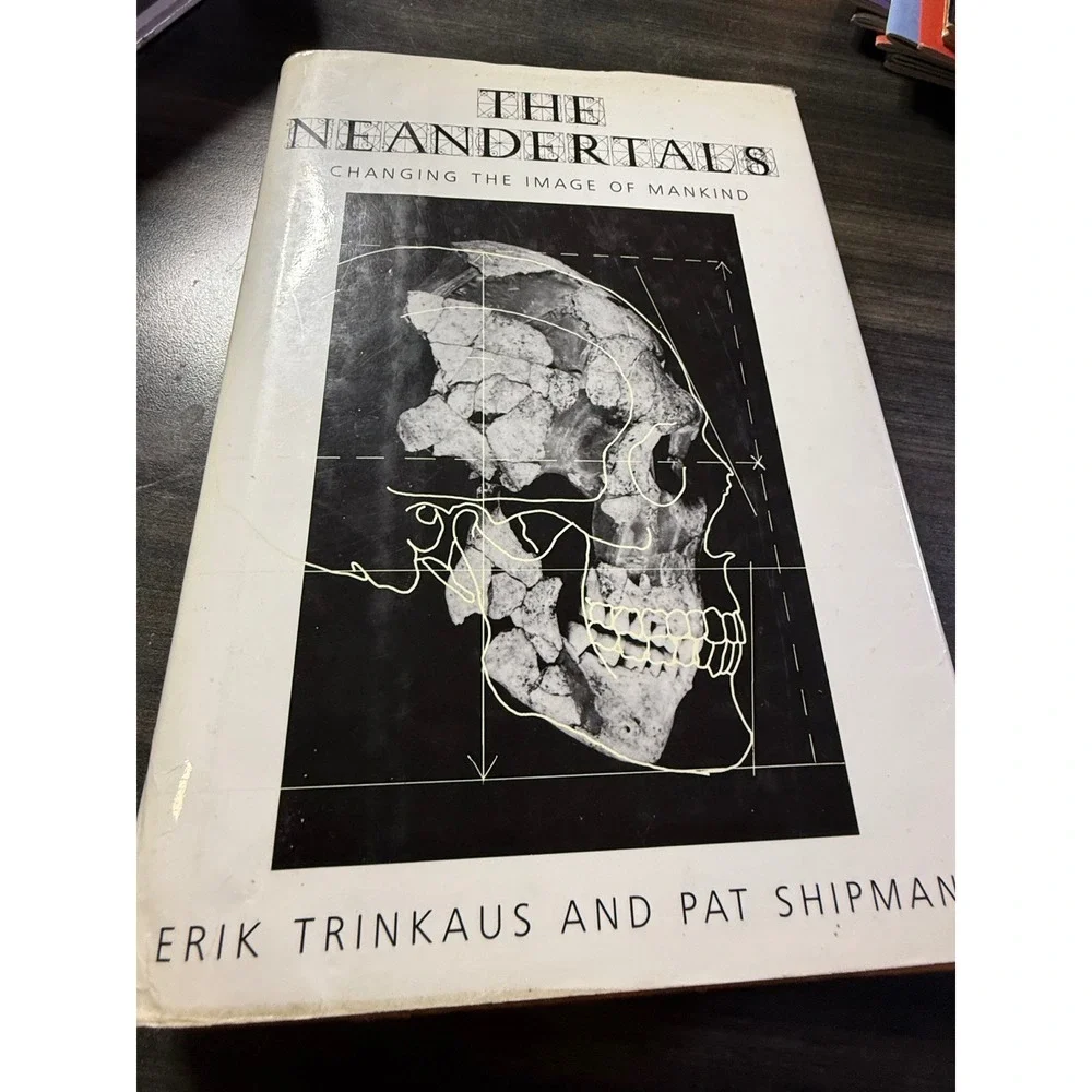 The Neandertals Changing the Image of Mankind Trinkaus Shipman Hardcover Book